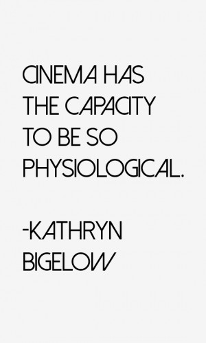 View All Kathryn Bigelow Quotes