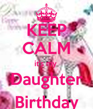 Keep Calm Its My Daughters Birthday