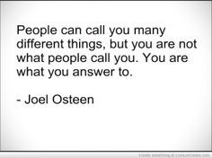 People can call you many different things, but you are not what people ...
