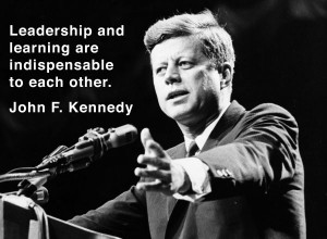 ... and learning are indispensable to each other. ~ John F. Kennedy