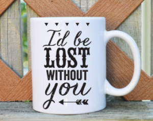 Be Lost without You - Valen tine's Day - 11 or 15 oz. Coffee Mug ...