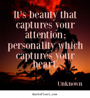 Quotes about love - It's beauty that captures your attention ...