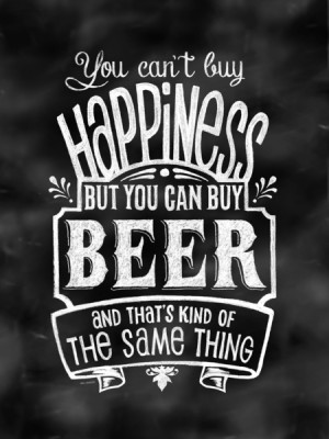 You Can't Buy Happiness...but you CAN buy BEER Art Print