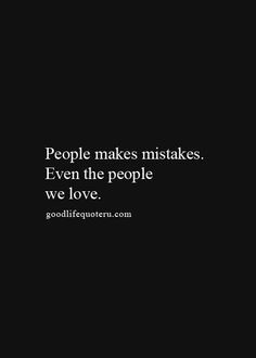 Good Life Quotes, People Make Mistakes Quotes, True Quotes, Quotes ...