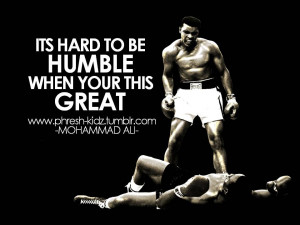 ... Hard To Be Humble When Your This Great - Muhammad Ali ~ Boxing Quotes
