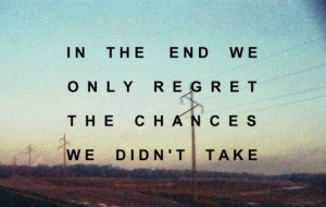 We Didn't Take the Chance Life Regret Quotes