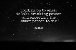 Holding On To Anger Is Like Drinking Poison And Expecting The Other ...