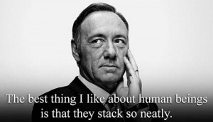 23. “The best thing I like about human beings is that they stack so ...