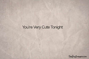 You Are Very Cute Tonight