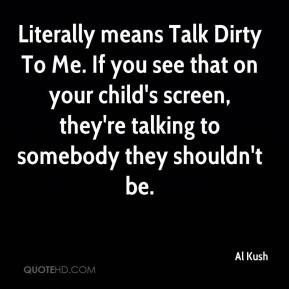 Al Kush - Literally means Talk Dirty To Me. If you see that on your ...