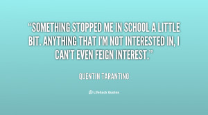 quote-Quentin-Tarantino-something-stopped-me-in-school-a-little-98728 ...