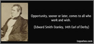 ... to all who work and wish. - Edward Smith-Stanley, 14th Earl of Derby