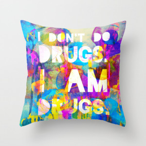 don't do drugs. I am drugs. Throw Pillow