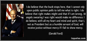 that the buck stops here, that I cannot rely upon public opinion polls ...