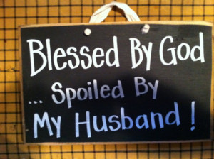 Blessed by God spoiled by my Husband sign wood