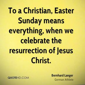 Bernhard Langer - To a Christian, Easter Sunday means everything, when ...