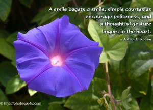smile begets a smile, simple courtesies encourage politeness, and a ...