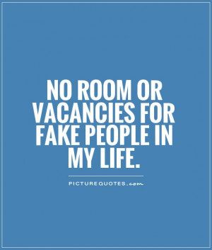 No room or vacancies for fake people in my life Picture Quote #1