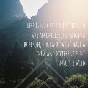 There is no greater joy than to have an endlessly changing horizon ...