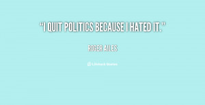 quote-Roger-Ailes-i-quit-politics-because-i-hated-it-149082.png