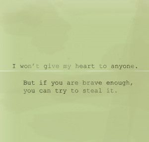 My Heart To Anyone, If You’re Brave Enough, Try To Steal It: Quote ...