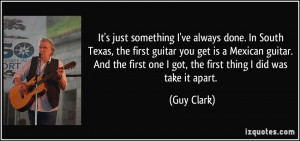 It's just something I've always done. In South Texas, the first guitar ...