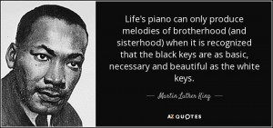 ... necessary and beautiful as the white keys. - Martin Luther King, Jr