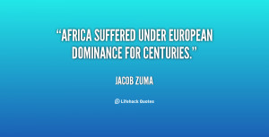 Africa suffered under European dominance for centuries.”