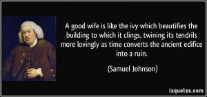 good wife is like the ivy which beautifies the building to which it ...
