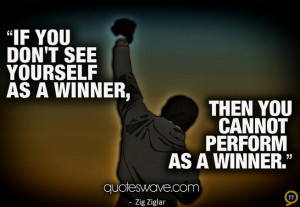 If you don't see yourself as a winner, then you cannot perform as a ...