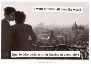 want to travel all over the world just to take pictures of us ...