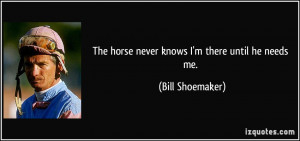 More Bill Shoemaker Quotes