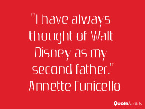have always thought of Walt Disney as my second father ...
