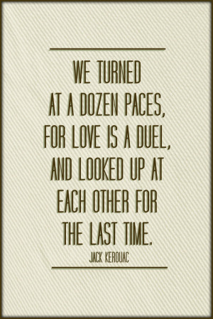 Jack Kerouac Quotes Be In Love With Your Life Jack kerouac quotes ...