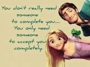 You don't really need someone to complete you,you only need someone to ...