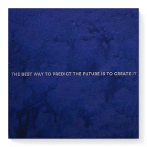 ... best way to predict the future is to create it ~ Inspirational Quote