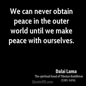 We can never obtain peace in the outer world until we make peace with ...