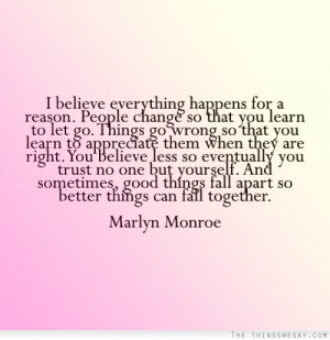 believe everything happens for a reason people change so that you ...