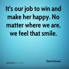 Darrel Owens - It's our job to win and make her happy. No matter where ...