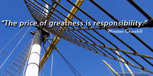 The price of greatness is responsibiltiy.