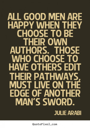 All good men are happy when they choose to be their own authors. Those ...