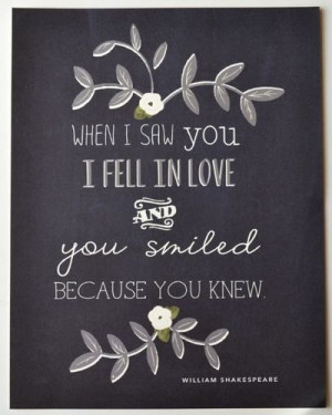 When I saw you I fell in love, and you smiled because you knew.