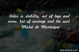 courage-Valor is stability, not of legs and arms, but of courage and ...