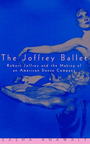 The Joffrey Ballet: Robert Joffrey and the Making of an American Dance ...