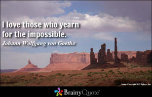 love those who yearn for the impossible.