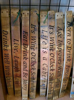 Barrel staves also make a perfect place for ultra-cheesy wine quotes!