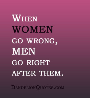 Dandelion Quotes When Women Wrong Men Right After Them