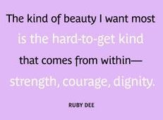 ... kind that comes from within- strength, courage, dignity.