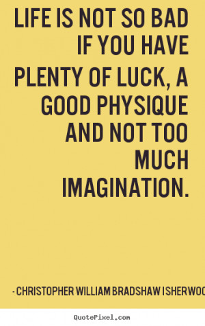 Make personalized image quotes about life - Life is not so bad if you ...