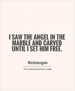 angel quotes artist quotes sculpture quotes michelangelo quotes